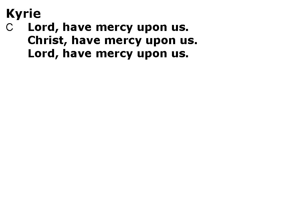 Kyrie C Lord, have mercy upon us. Christ, have mercy upon us. Lord, have