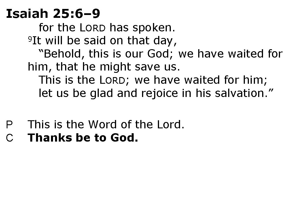 Isaiah 25: 6– 9 for the LORD has spoken. 9 It will be said