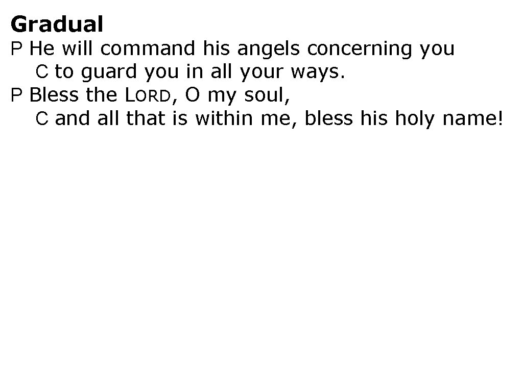 Gradual P He will command his angels concerning you C to guard you in