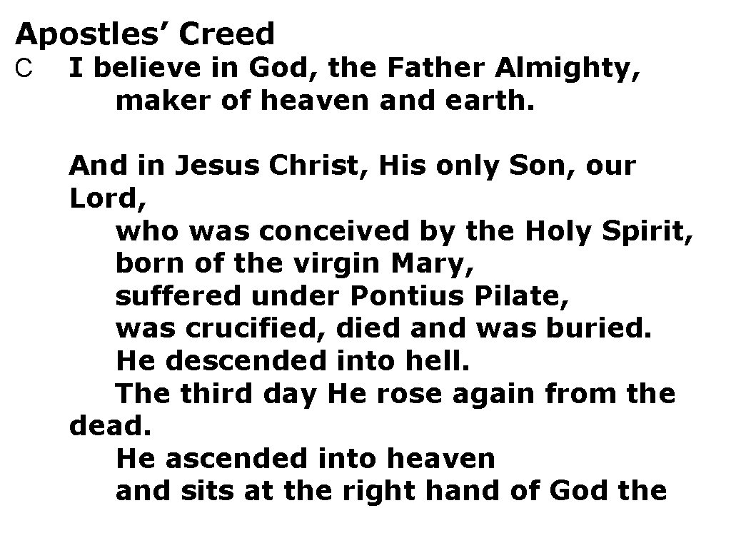 Apostles’ Creed C I believe in God, the Father Almighty, maker of heaven and