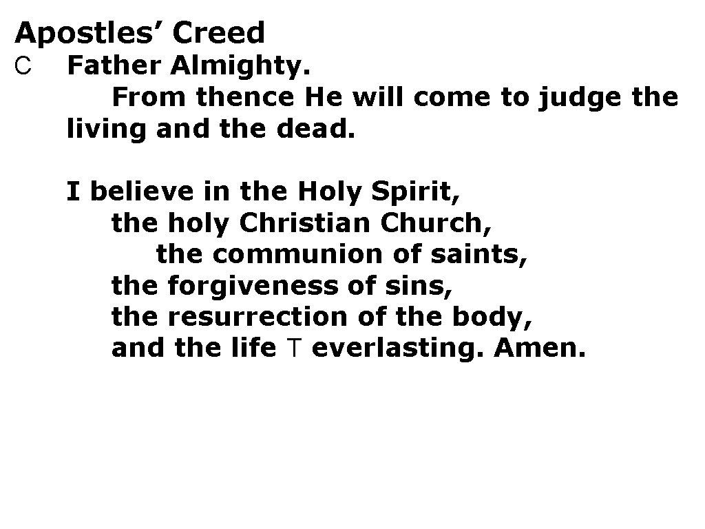 Apostles’ Creed C Father Almighty. From thence He will come to judge the living