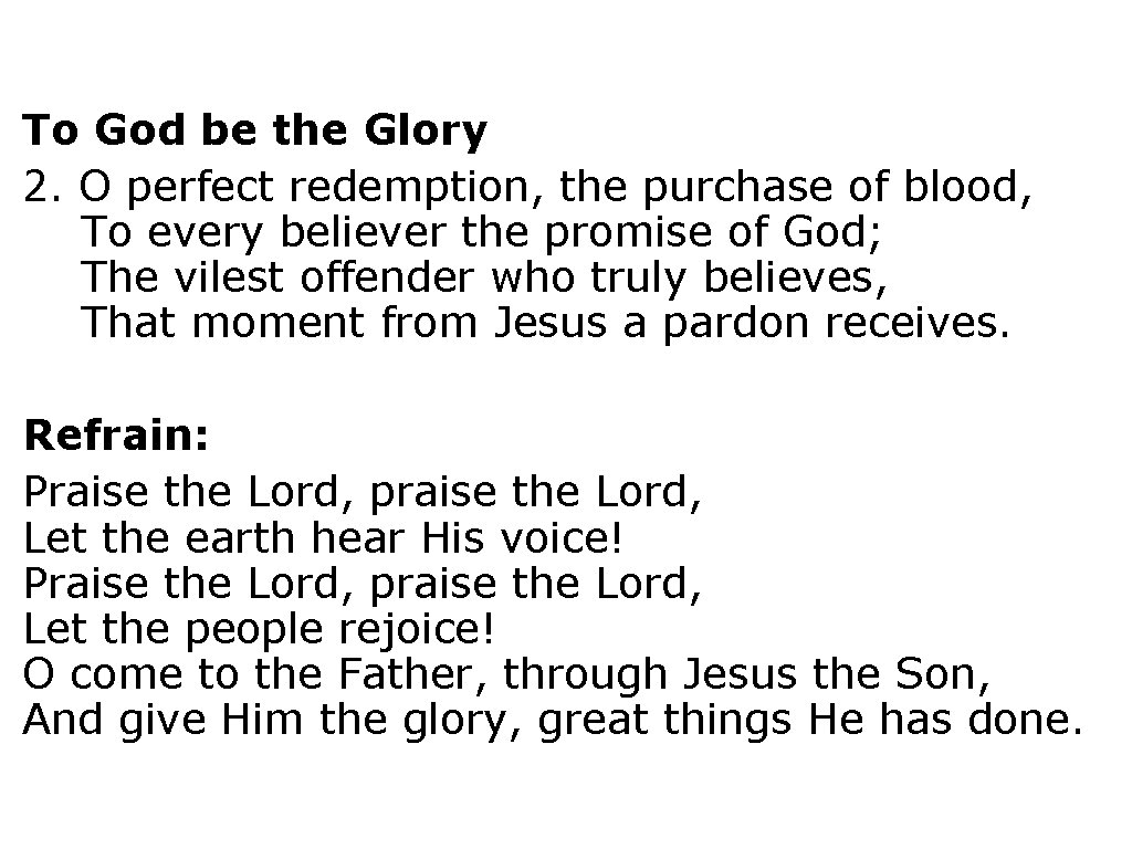 To God be the Glory 2. O perfect redemption, the purchase of blood, To