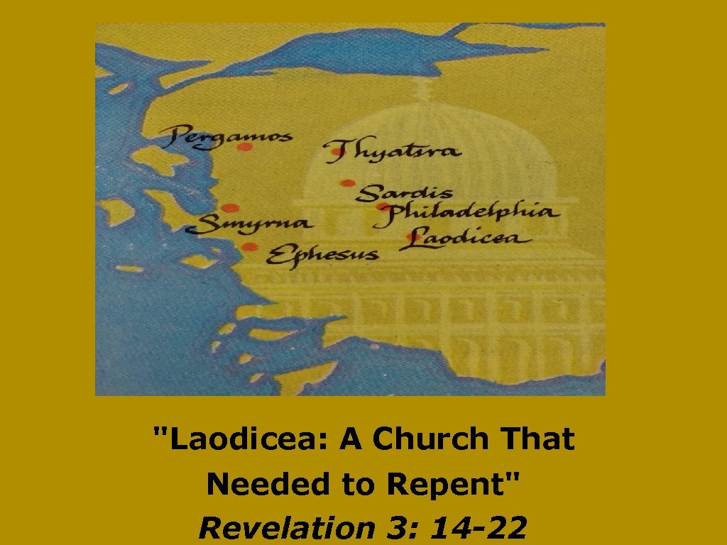 "Laodicea: A Church That Needed to Repent" Revelation 3: 14 -22 