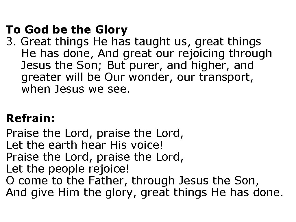 To God be the Glory 3. Great things He has taught us, great things