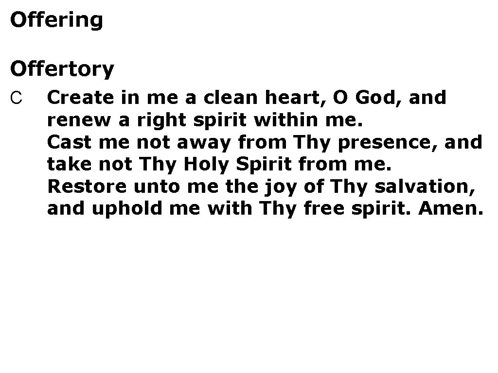 Offering Offertory C Create in me a clean heart, O God, and renew a