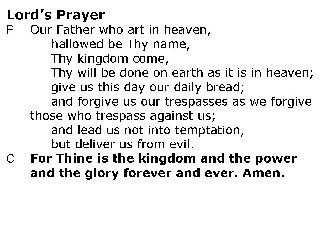 Lord’s Prayer P C Our Father who art in heaven, hallowed be Thy name,