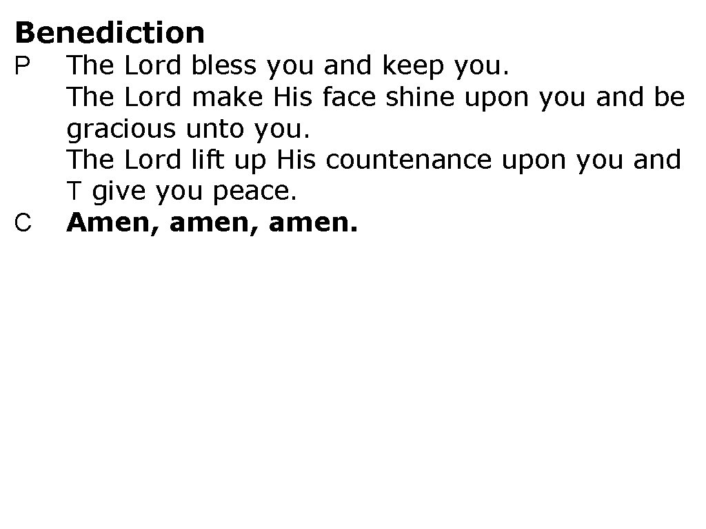 Benediction P C The Lord bless you and keep you. The Lord make His