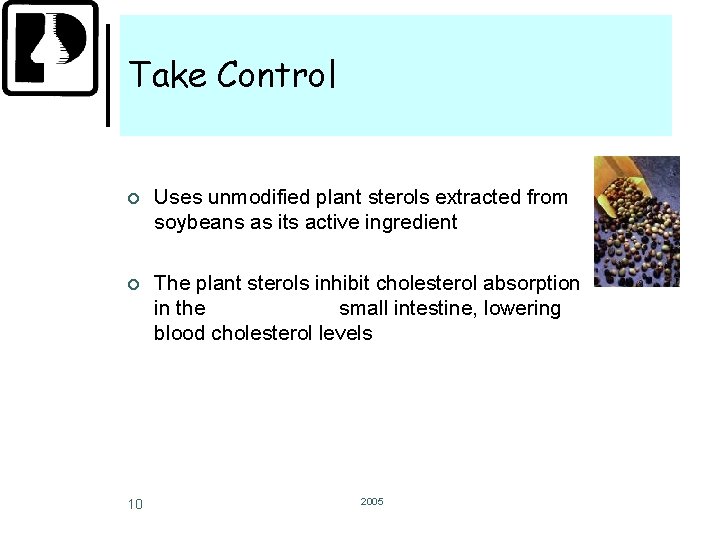 Take Control ¢ Uses unmodified plant sterols extracted from soybeans as its active ingredient