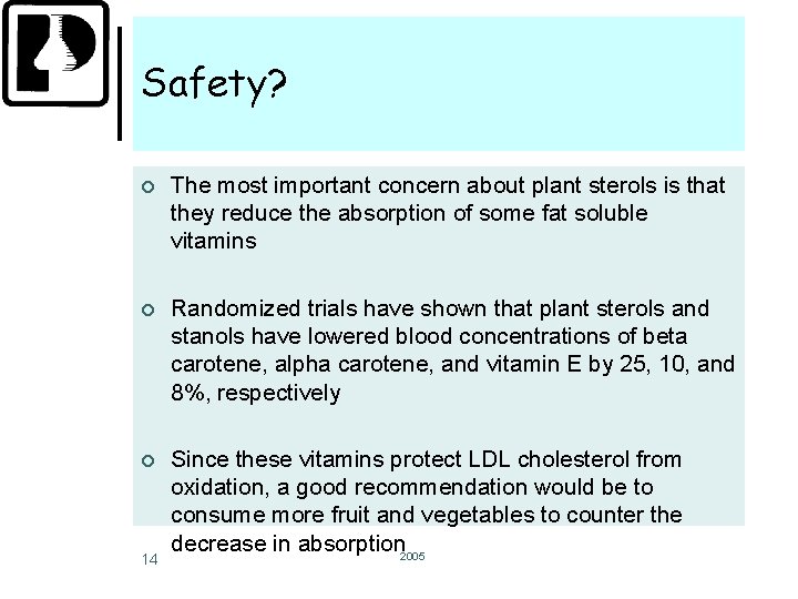 Safety? ¢ The most important concern about plant sterols is that they reduce the