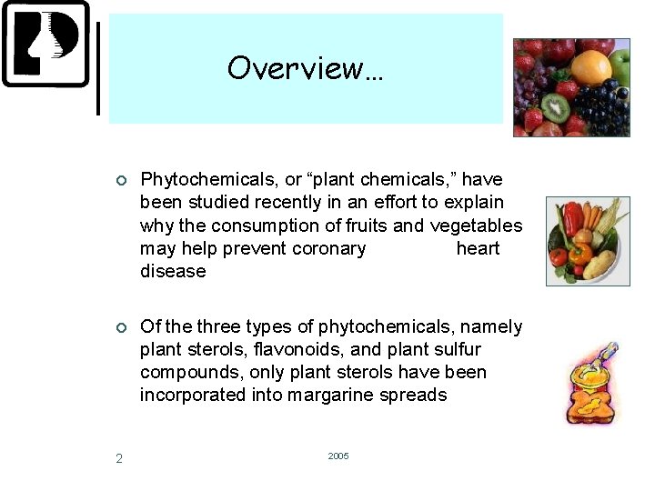 Overview… ¢ Phytochemicals, or “plant chemicals, ” have been studied recently in an effort