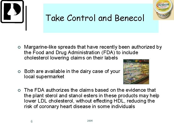 Take Control and Benecol ¢ Margarine-like spreads that have recently been authorized by the