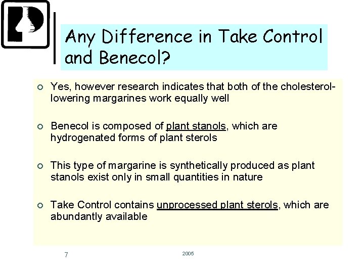 Any Difference in Take Control and Benecol? ¢ Yes, however research indicates that both