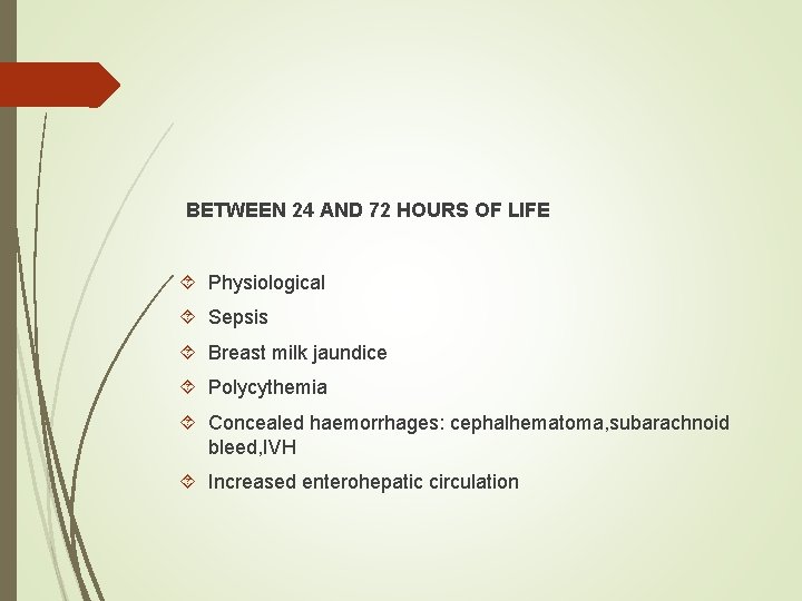 BETWEEN 24 AND 72 HOURS OF LIFE Physiological Sepsis Breast milk jaundice Polycythemia Concealed