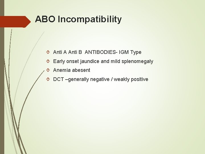 ABO Incompatibility Anti A Anti B ANTIBODIES- IGM Type Early onset jaundice and mild