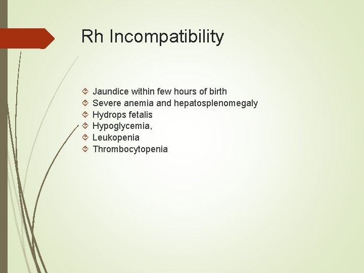 Rh Incompatibility Jaundice within few hours of birth Severe anemia and hepatosplenomegaly Hydrops fetalis