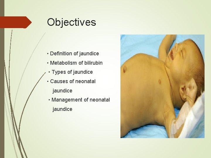 Objectives • Definition of jaundice • Metabolism of bilirubin • Types of jaundice •
