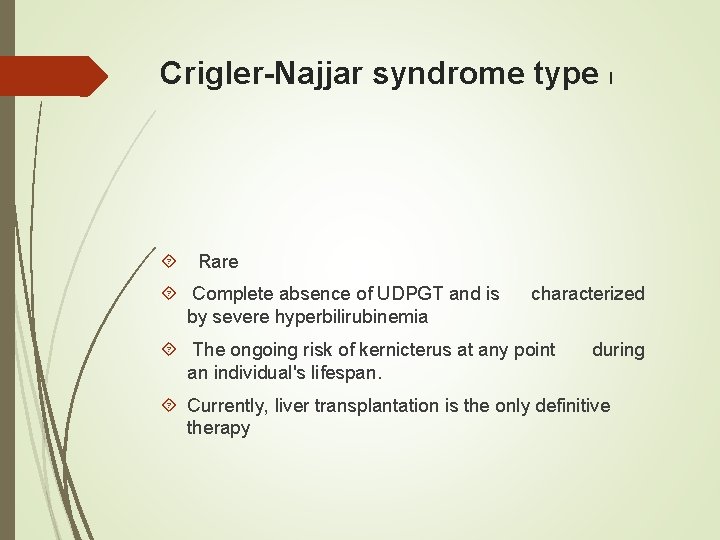 Crigler-Najjar syndrome type I Rare Complete absence of UDPGT and is by severe hyperbilirubinemia