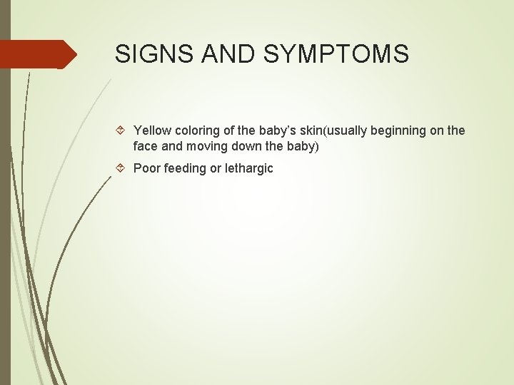 SIGNS AND SYMPTOMS Yellow coloring of the baby’s skin(usually beginning on the face and