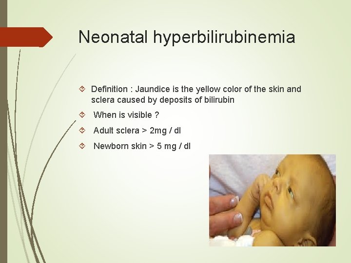 Neonatal hyperbilirubinemia Definition : Jaundice is the yellow color of the skin and sclera