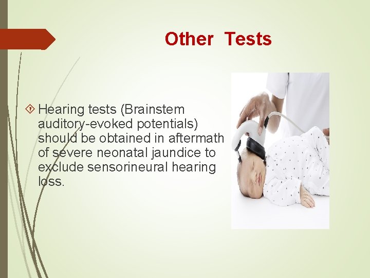 Other Tests Hearing tests (Brainstem auditory-evoked potentials) should be obtained in aftermath of severe