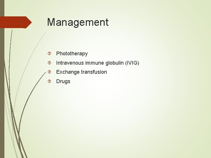 Management Phototherapy Intravenous immune globulin (IVIG) Exchange transfusion Drugs 