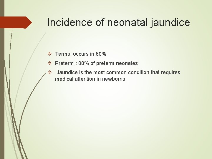 Incidence of neonatal jaundice Terms: occurs in 60% Preterm : 80% of preterm neonates
