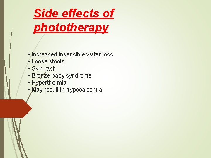 Side effects of phototherapy • Increased insensible water loss • Loose stools • Skin