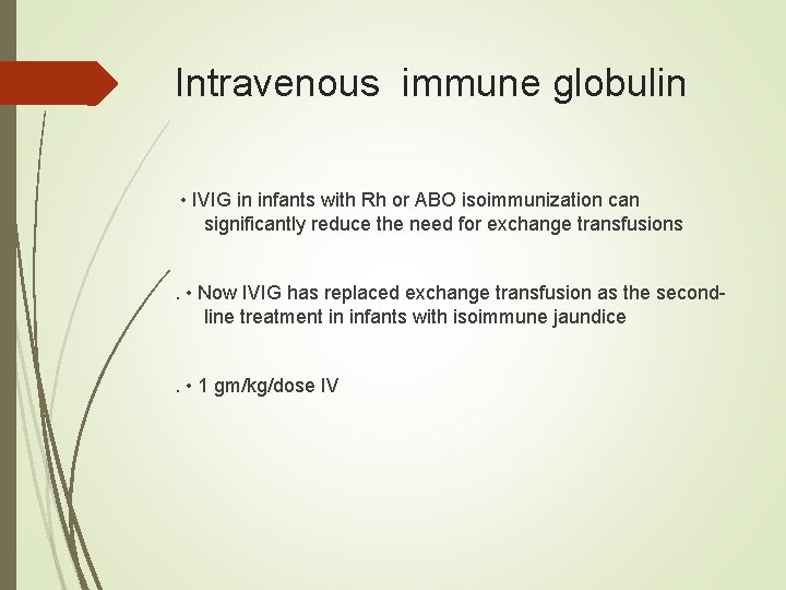 Intravenous immune globulin • IVIG in infants with Rh or ABO isoimmunization can significantly