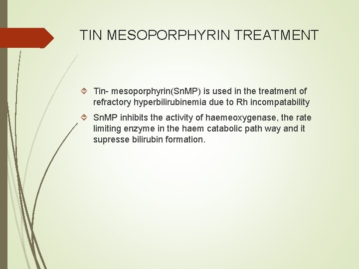 TIN MESOPORPHYRIN TREATMENT Tin- mesoporphyrin(Sn. MP) is used in the treatment of refractory hyperbilirubinemia