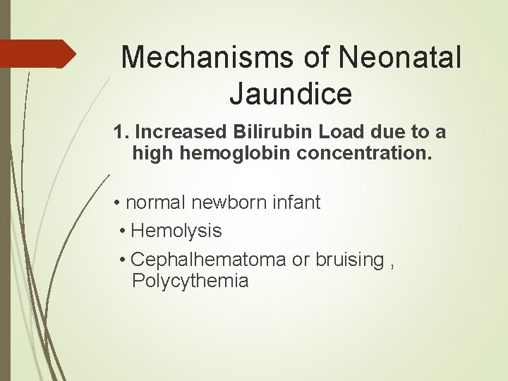 Mechanisms of Neonatal Jaundice 1. Increased Bilirubin Load due to a high hemoglobin concentration.