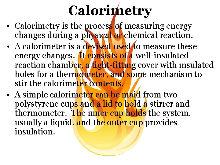 Calorimetry • Calorimetry is the process of measuring energy changes during a physical or