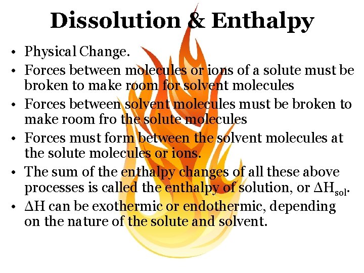Dissolution & Enthalpy • Physical Change. • Forces between molecules or ions of a