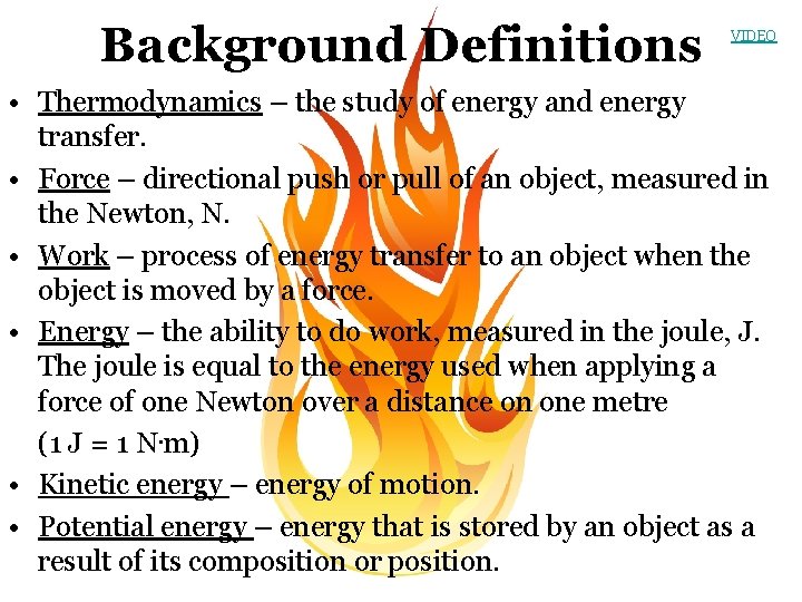 Background Definitions VIDEO • Thermodynamics – the study of energy and energy transfer. •