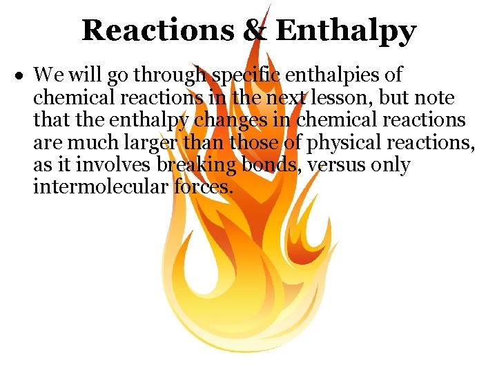 Reactions & Enthalpy We will go through specific enthalpies of chemical reactions in the