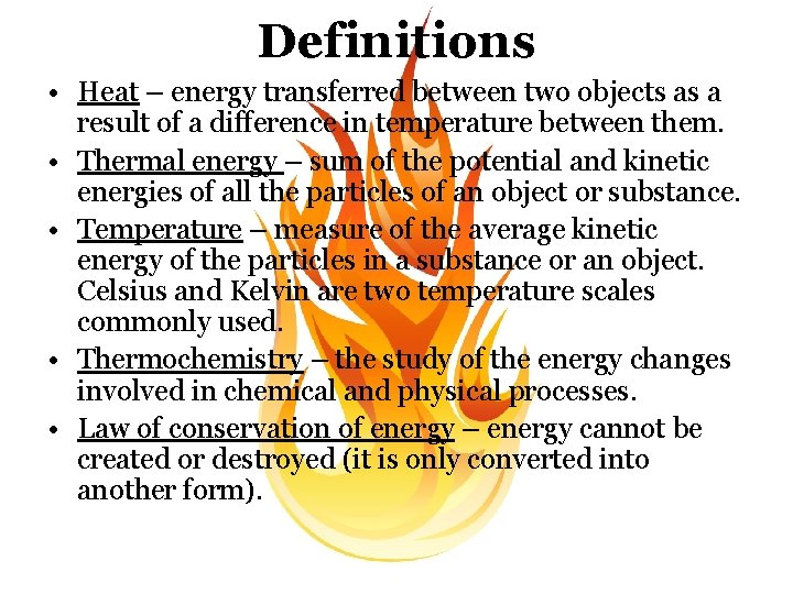 Definitions • Heat – energy transferred between two objects as a result of a