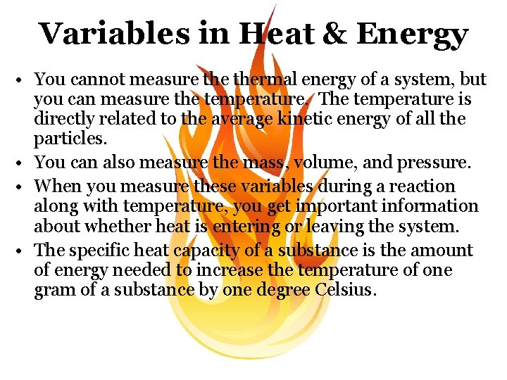 Variables in Heat & Energy • You cannot measure thermal energy of a system,