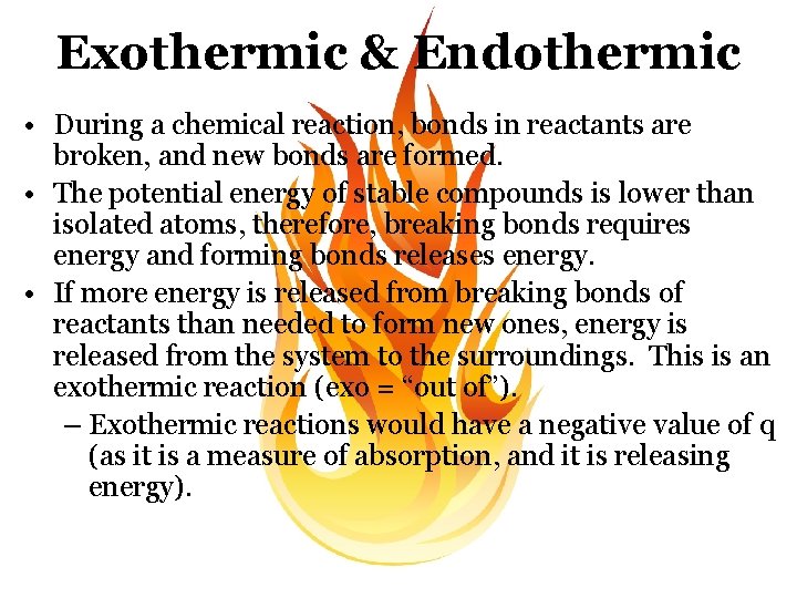 Exothermic & Endothermic • During a chemical reaction, bonds in reactants are broken, and