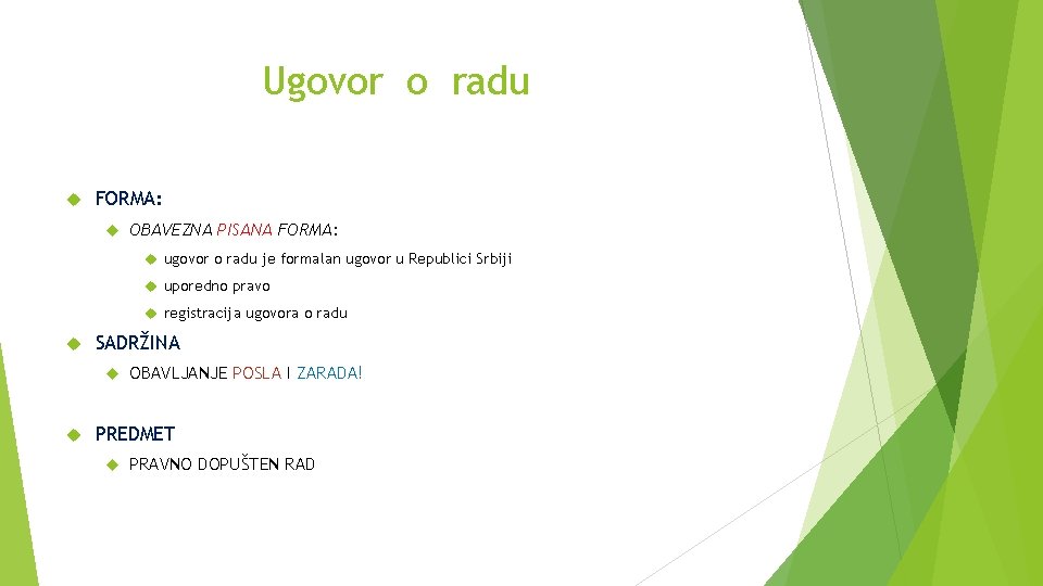 Ugovor o radu FORMA: OBAVEZNA PISANA FORMA: ugovor o radu je formalan ugovor u