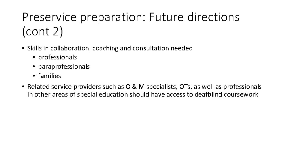 Preservice preparation: Future directions (cont 2) • Skills in collaboration, coaching and consultation needed