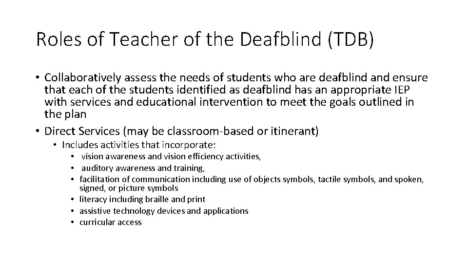Roles of Teacher of the Deafblind (TDB) • Collaboratively assess the needs of students