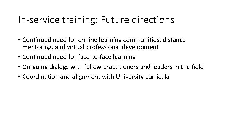 In-service training: Future directions • Continued need for on-line learning communities, distance mentoring, and