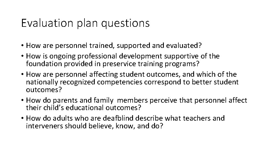 Evaluation plan questions • How are personnel trained, supported and evaluated? • How is