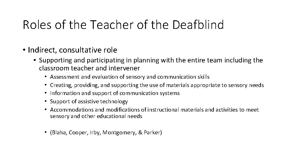 Roles of the Teacher of the Deafblind • Indirect, consultative role • Supporting and