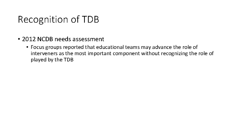 Recognition of TDB • 2012 NCDB needs assessment • Focus groups reported that educational
