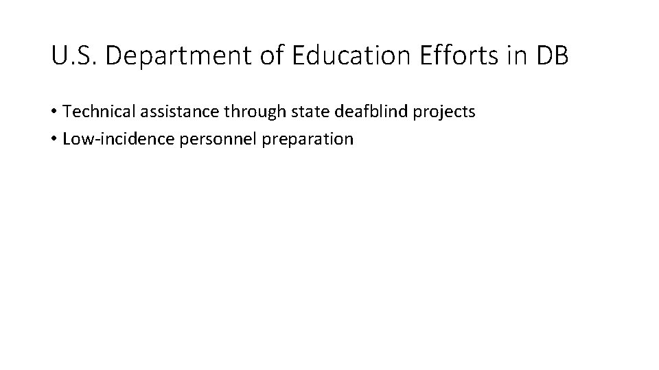 U. S. Department of Education Efforts in DB • Technical assistance through state deafblind