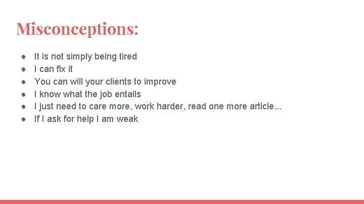 Misconceptions: ● ● ● It is not simply being tired I can fix it