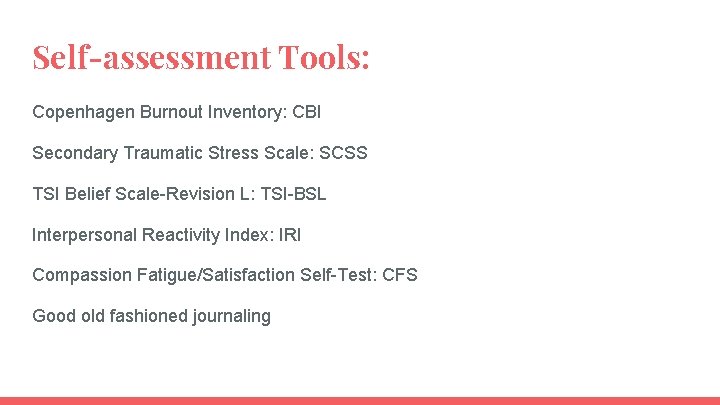 Self-assessment Tools: Copenhagen Burnout Inventory: CBI Secondary Traumatic Stress Scale: SCSS TSI Belief Scale-Revision