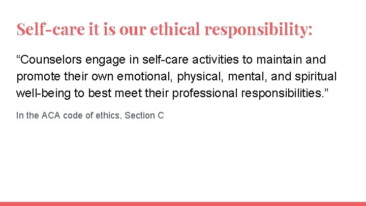 Self-care it is our ethical responsibility: “Counselors engage in self-care activities to maintain and