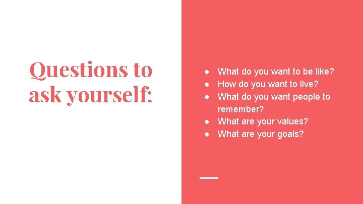 Questions to ask yourself: ● What do you want to be like? ● How
