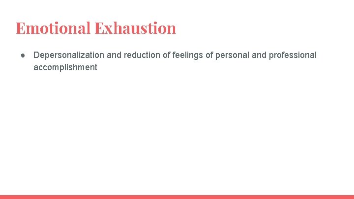 Emotional Exhaustion ● Depersonalization and reduction of feelings of personal and professional accomplishment 